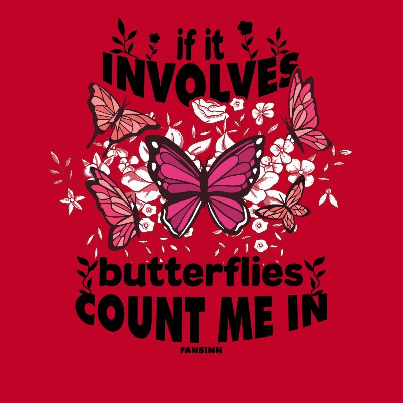 If It Involves Butterflies Count Me In