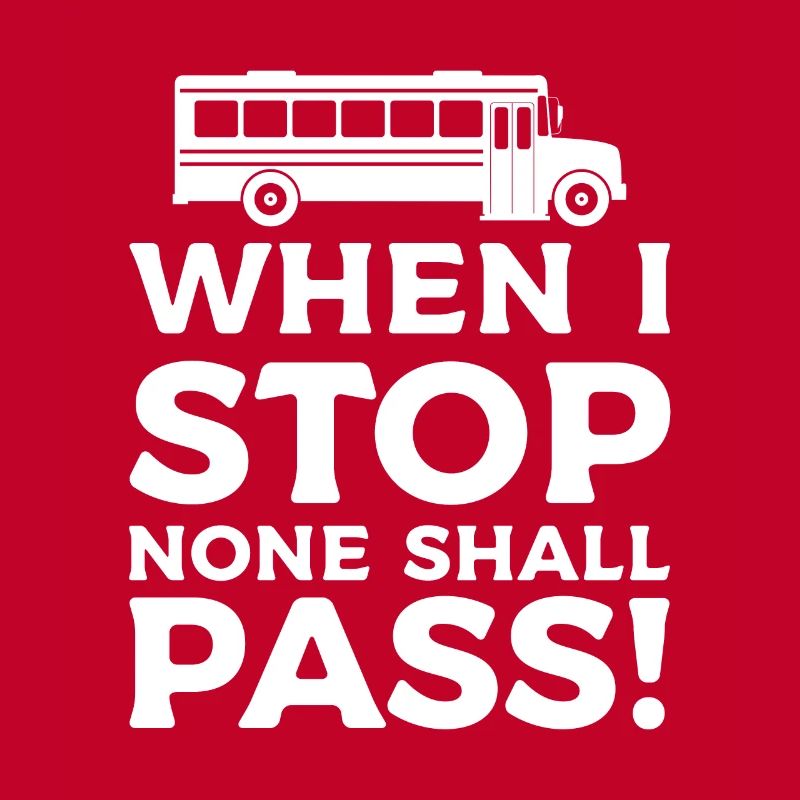 When I Stop None Shall Pass School Bus Driver Back