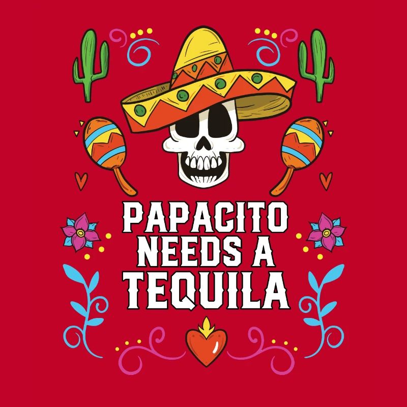 The Papacito Needs A Tequila Alcoholic Tequila
