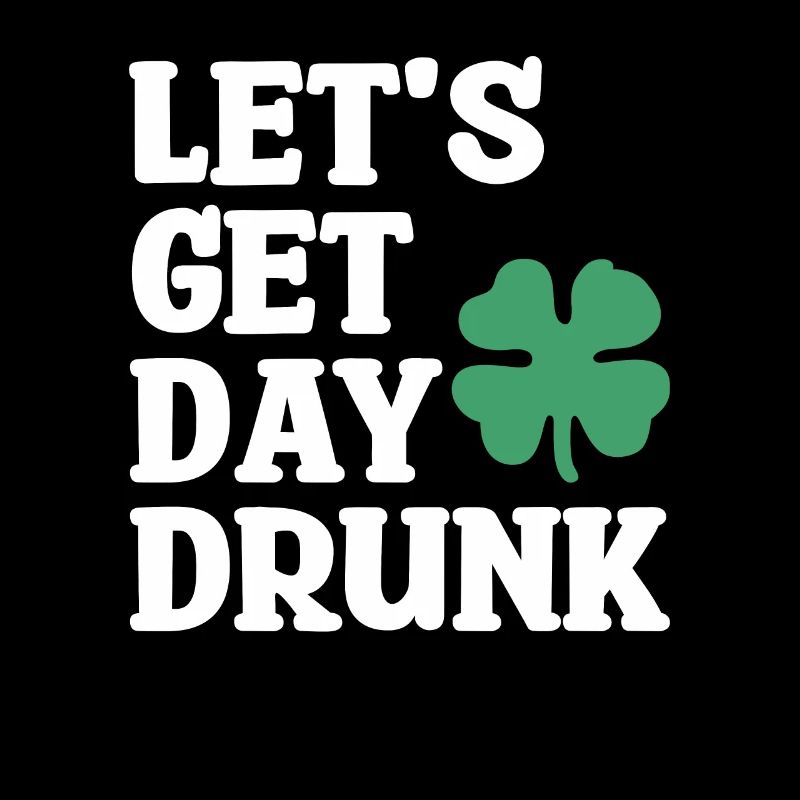 Let's Get Day Drunk Beer Drinking St. Patrick's
