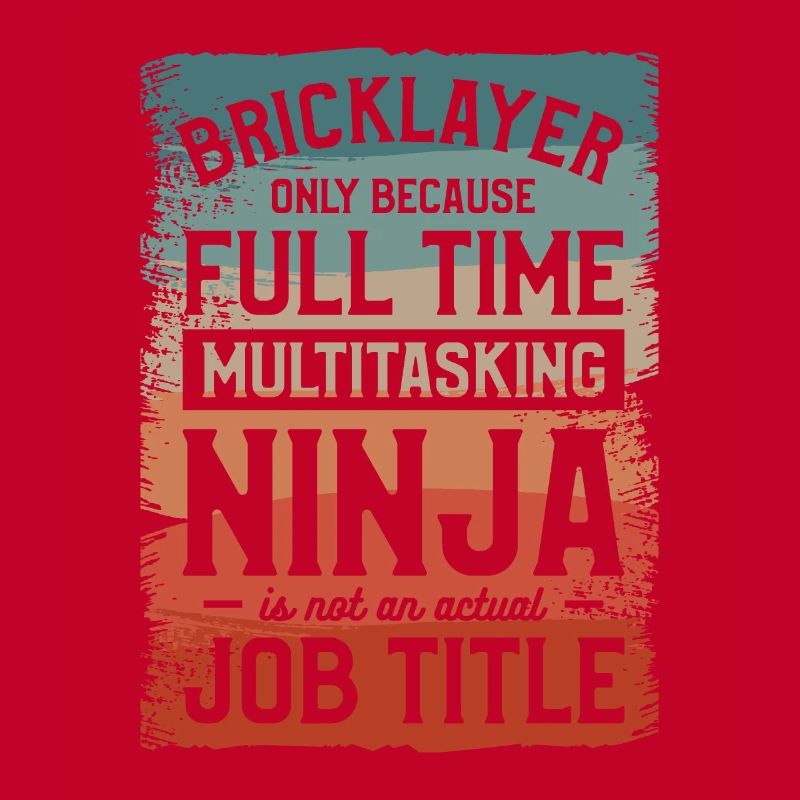 Bricklayer Only Because Full Time Multitasking