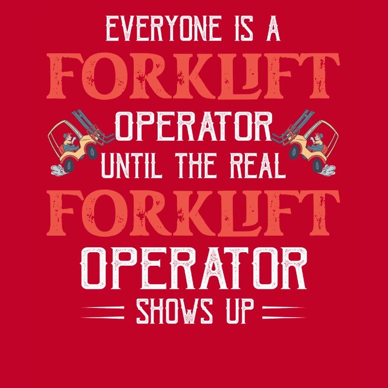 Everyone Is A Forklift Operator Forklifter