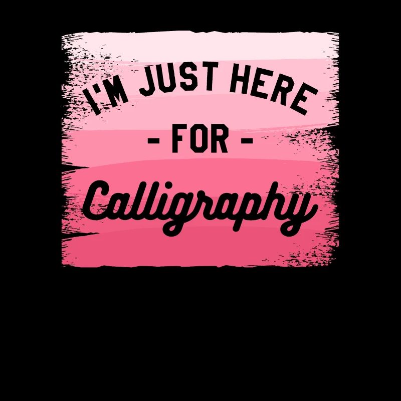 I'm Just Here For Calligraphy Calligrapher