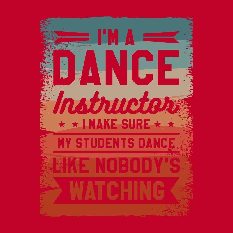 I'm A Dance Instructor I Make Sure My Students