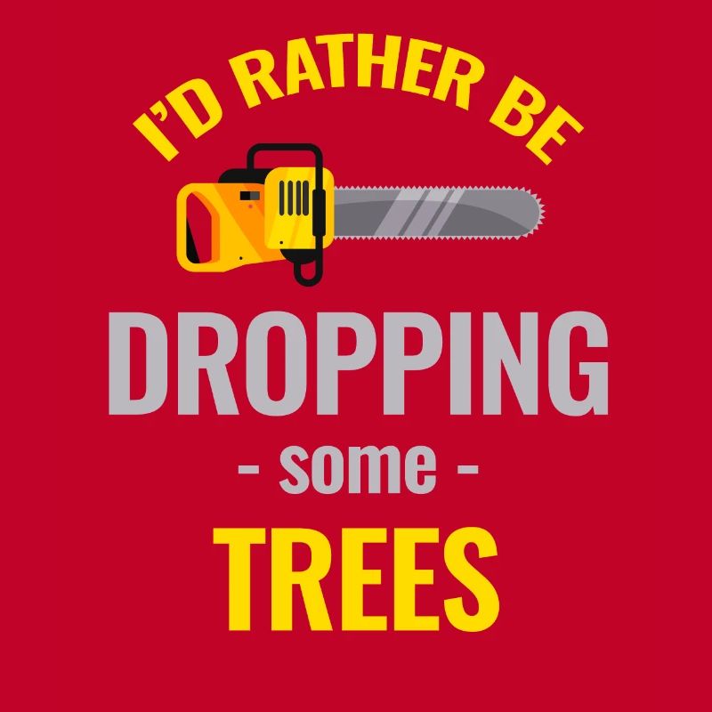 I'd rather drop some trees.
