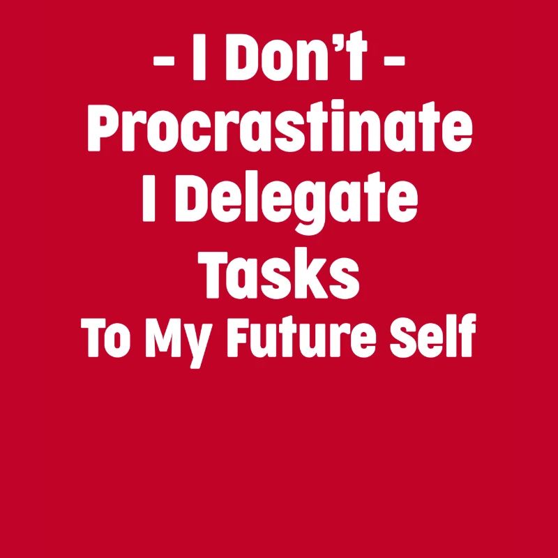 I don't postpone tasks, I delegate