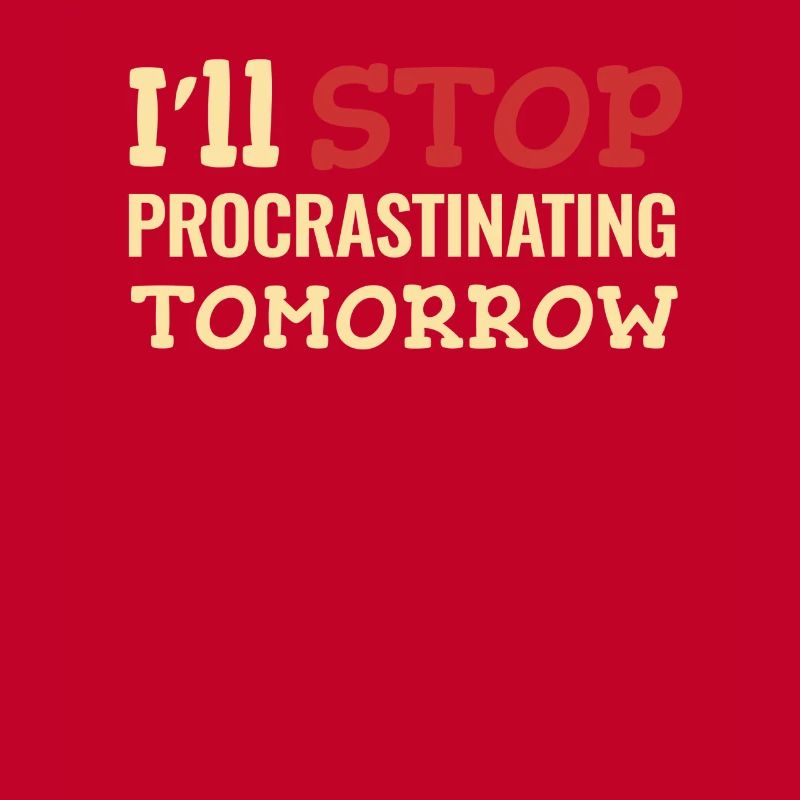 I'll stop procrastinating tomorrow