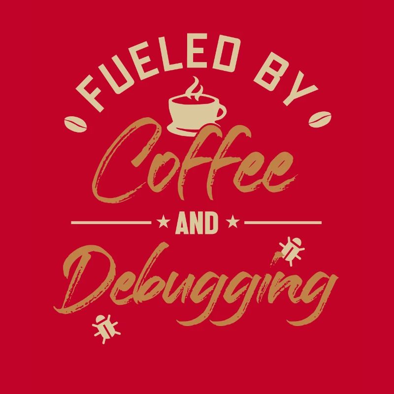 Fueled by Coffee and Debugging Developer Coder