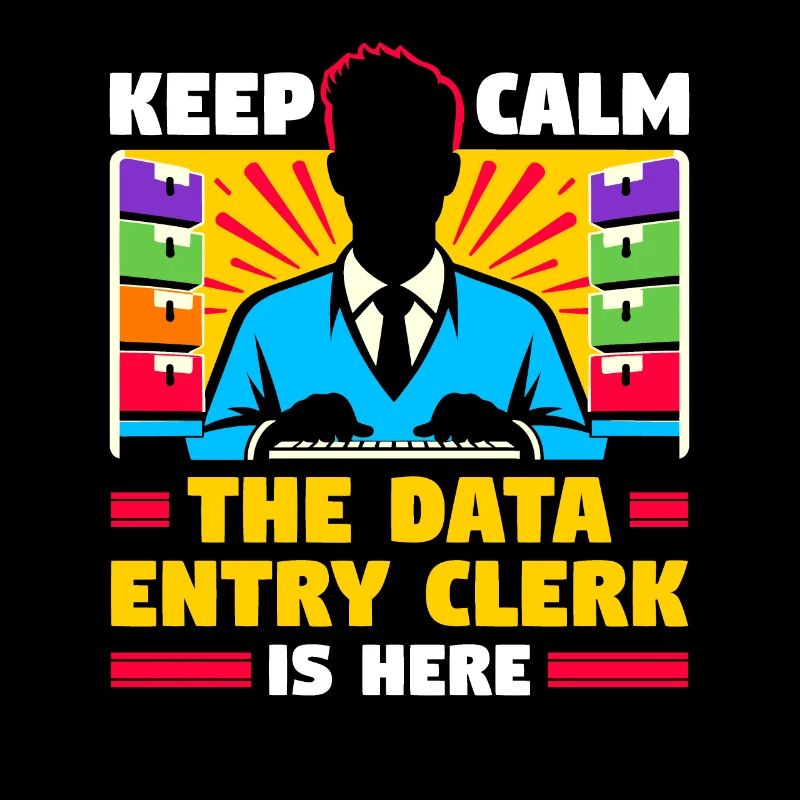 Keep Calm The Data Entry Clerk Is Here