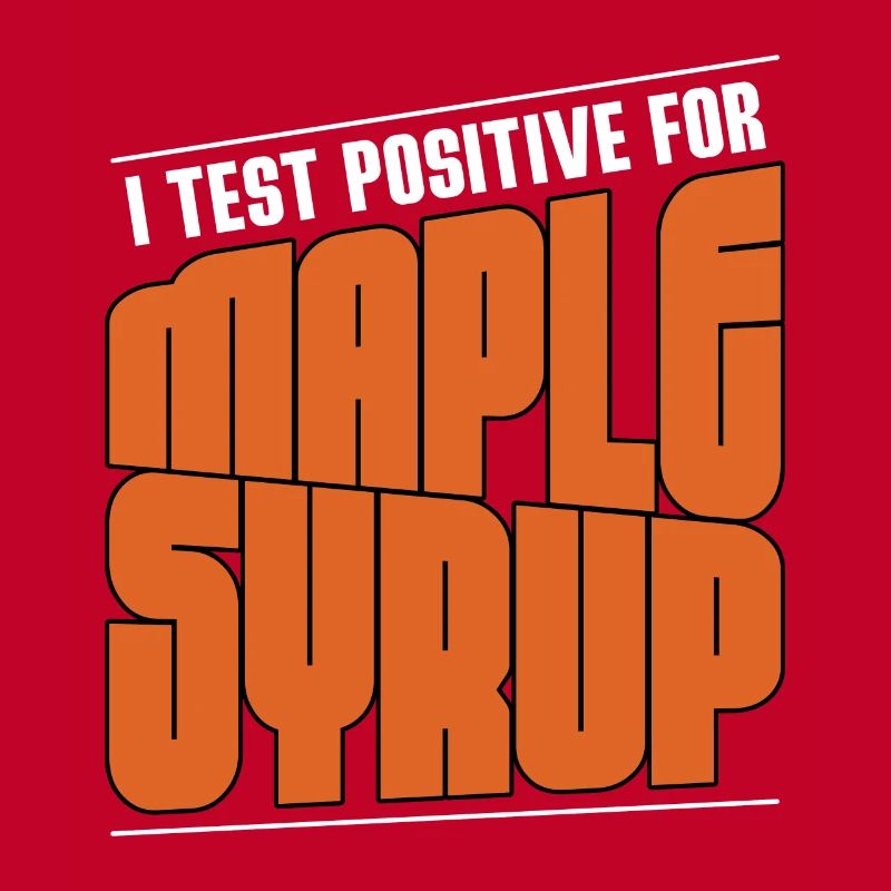 I Test Positive Maple Syrup Tapping Maple Leaf