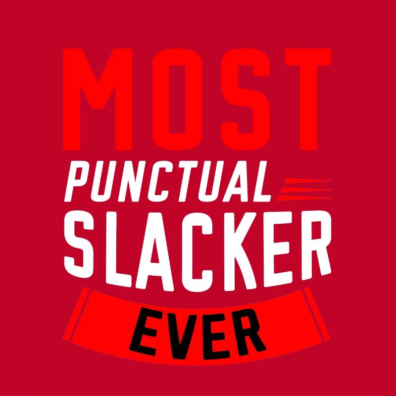 Most Punctual Slacker Ever 2