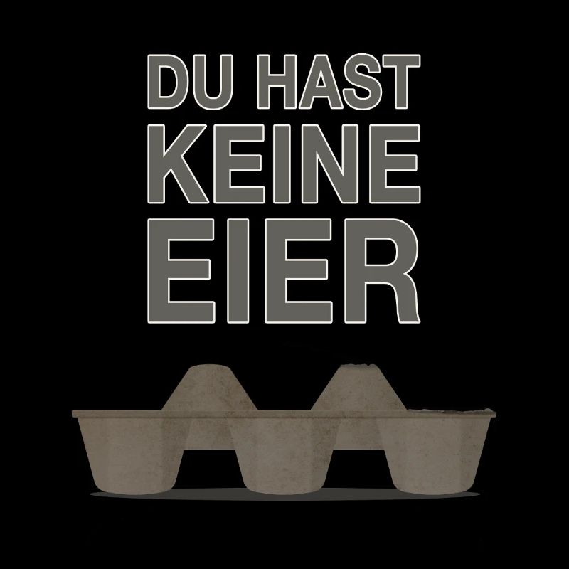 Du hast keine Eier - Lustiger frecher Spruch