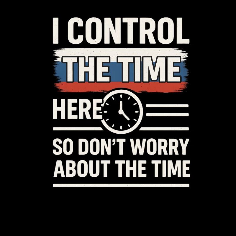 Time Control Here Don't Worry Time, Russian Saying