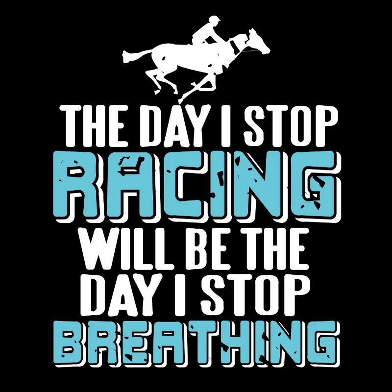 Will Stop Breathing When I Stop Racing Passion
