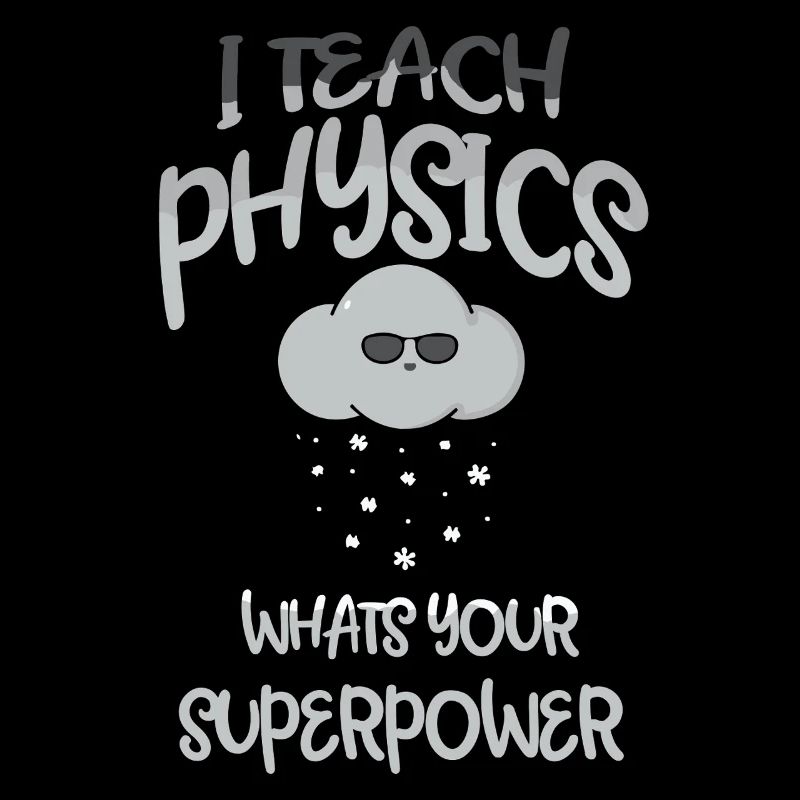 Physics Physicist Physics Student Physics Teacher