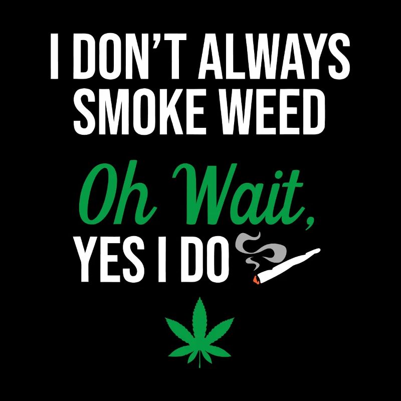 I Don't Always Smoke Weed