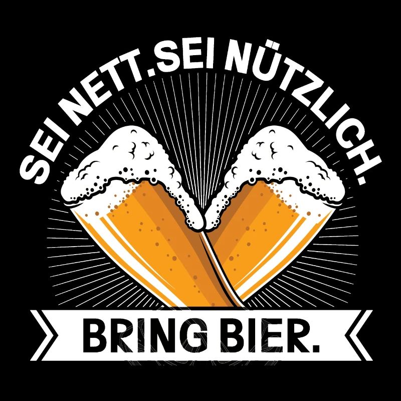 Sei Nett Sei Nützlich Bring Bier
