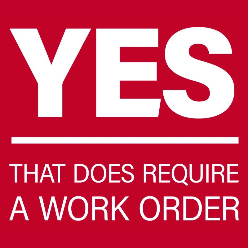 Yes, That Does Require A Work Order