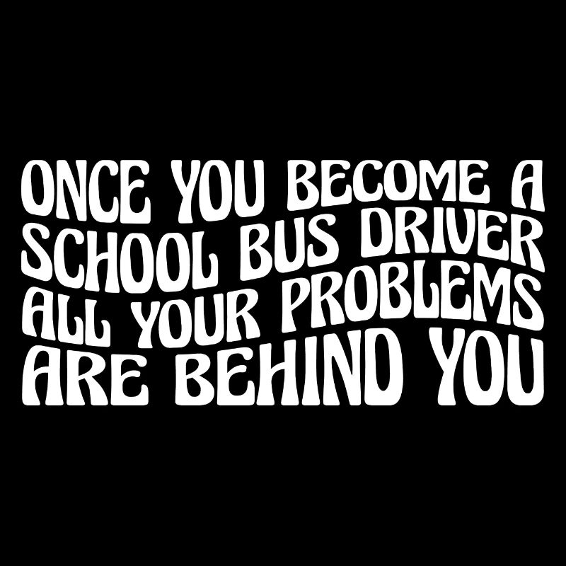 School Bus Driver, All Problems Behind You 4