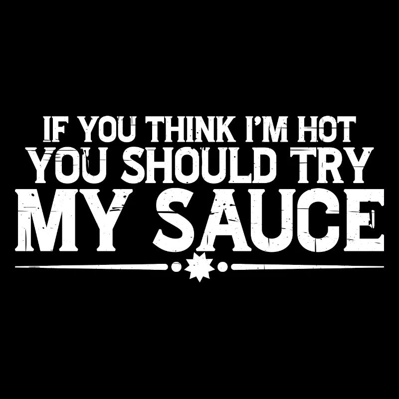 Si vous pensez que je suis chaud, vous devriez essayer ma sauce 4