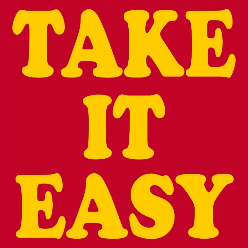 Take it easy
