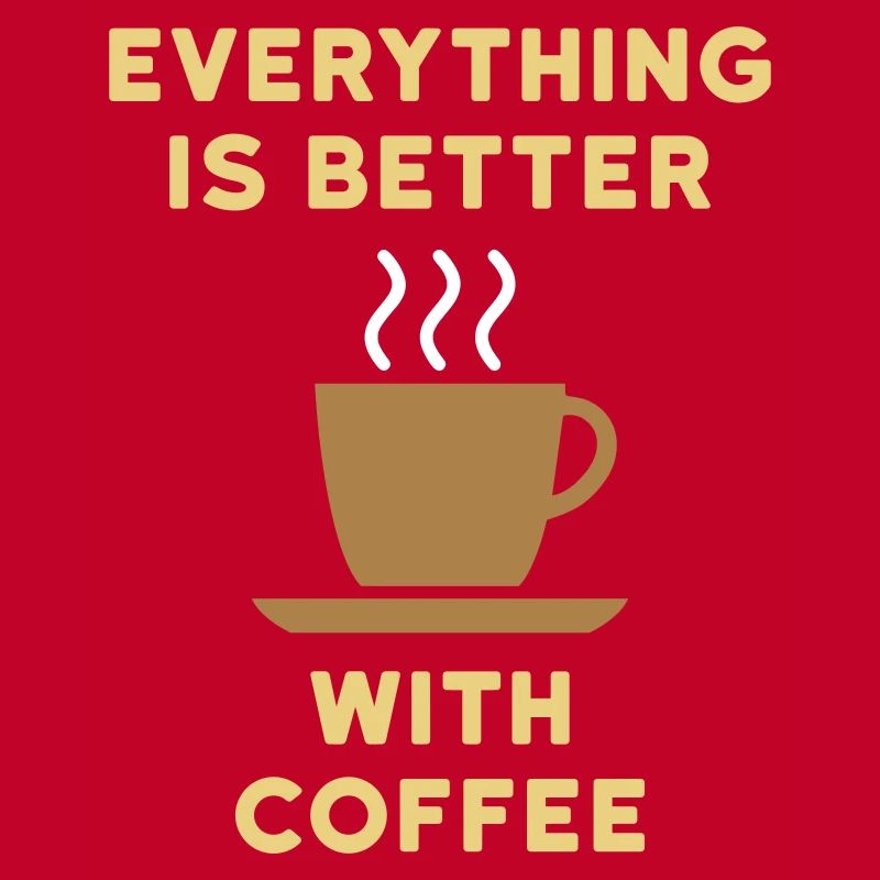 Everything is better with coffee
