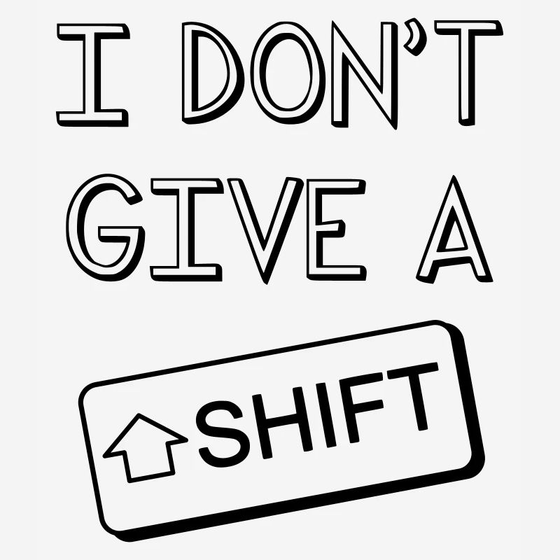 I don't give a Shift