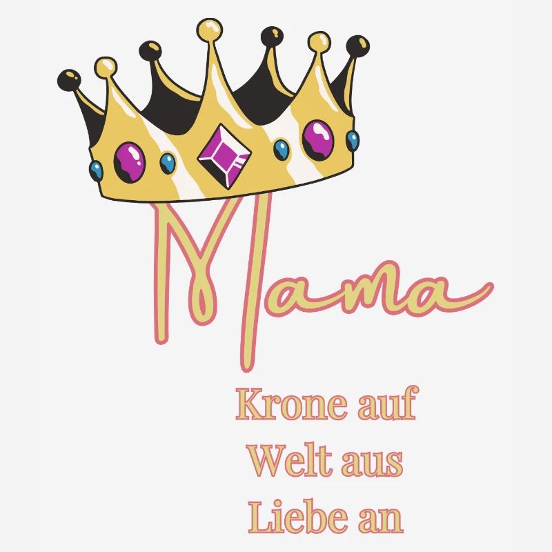 Für mich trägst du immer die Krone -Mama, Königin!