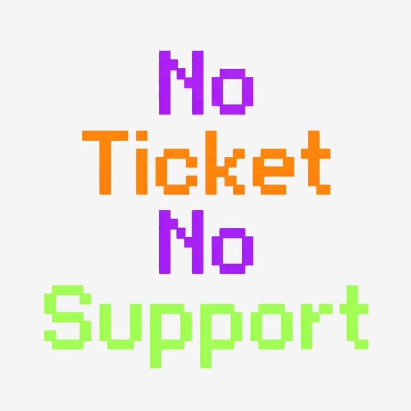No Ticket No Support Informatiker IT Administrator