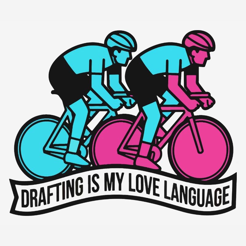 Drafting Is My Love Language Cycling
