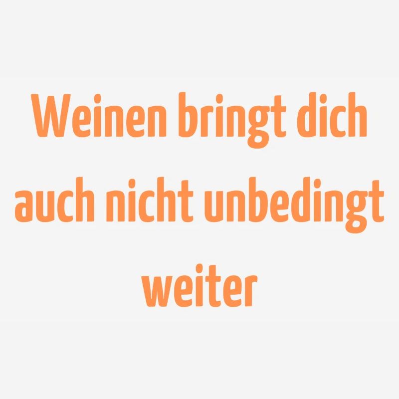 Crying doesn't necessarily get you anywhere either