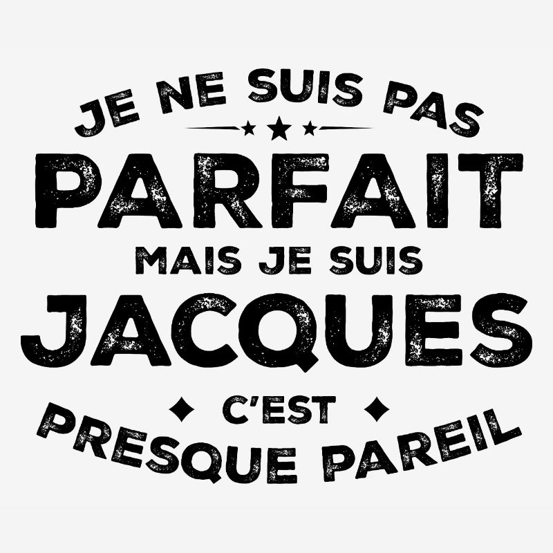 Jacques A first name, an attitude Jacques Humour