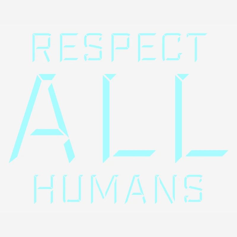 Respect All Humans Statement Humanity Saying
