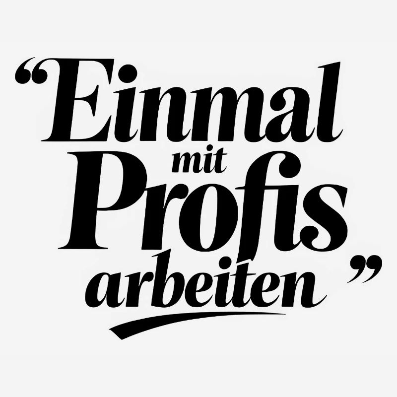 Einmal Mit Profis Arbeiten Sprüche Beruf