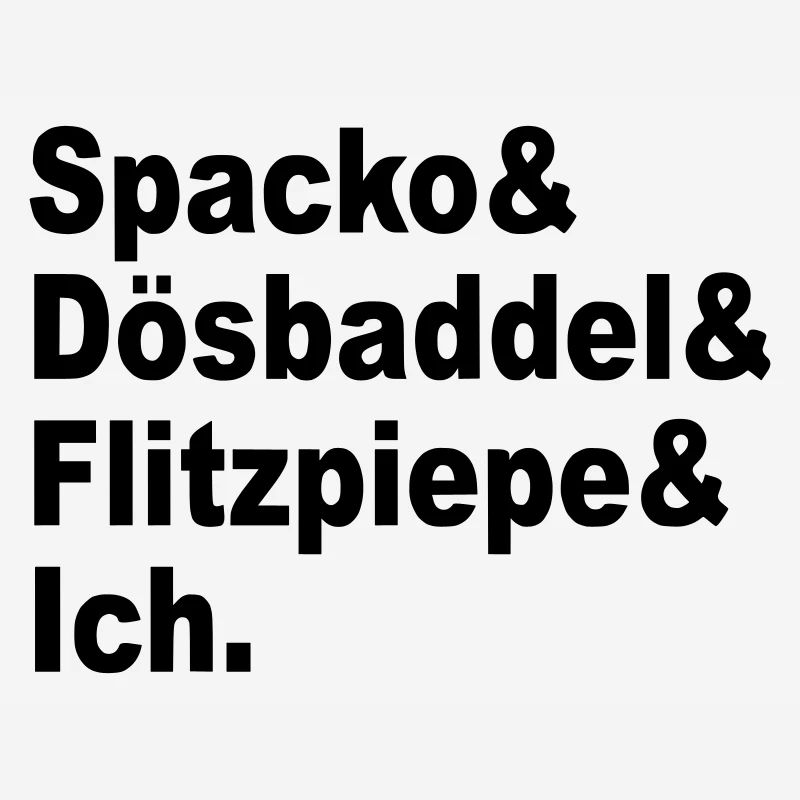 Spacko, Dösbaddel, Flitzpiepe, Ich.