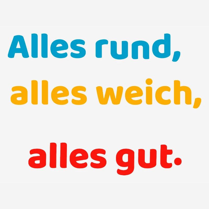 Everything round, everything soft, everything good.