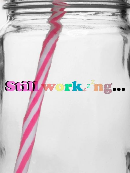 Still working