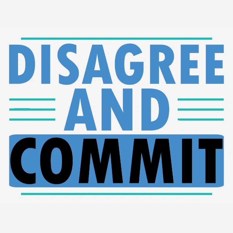 Disagree And Commit