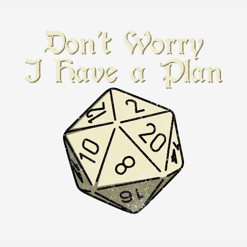 Dont Worry i Have a Plan 20 Sides Dice Dungeons