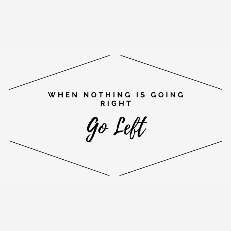 When Nothing Going Right go Left