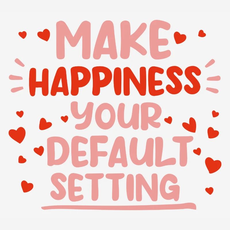 Make Happiness Your Default Setting 4