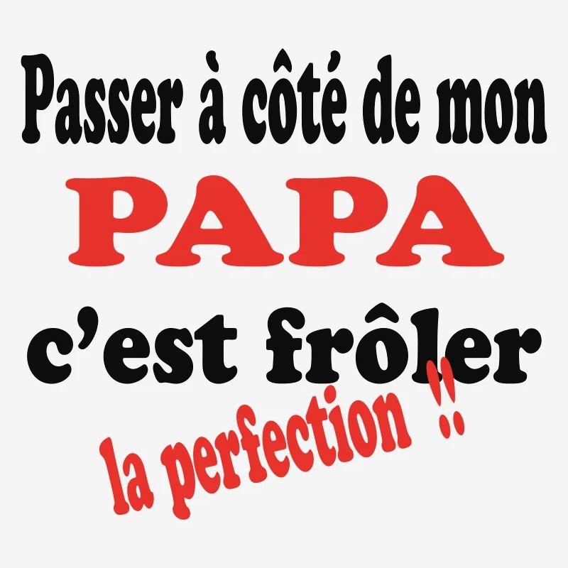 Mon PAPA c'est la perfection