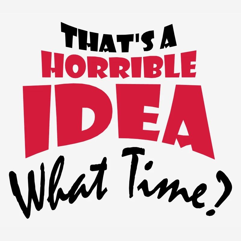 Thats a horrible Idea