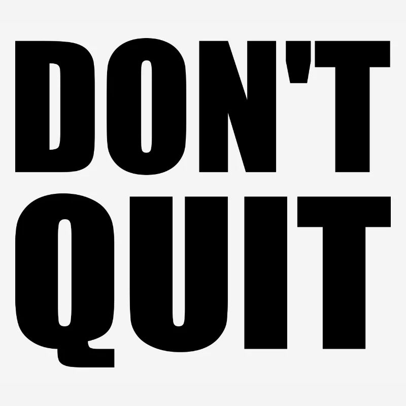 dont quit