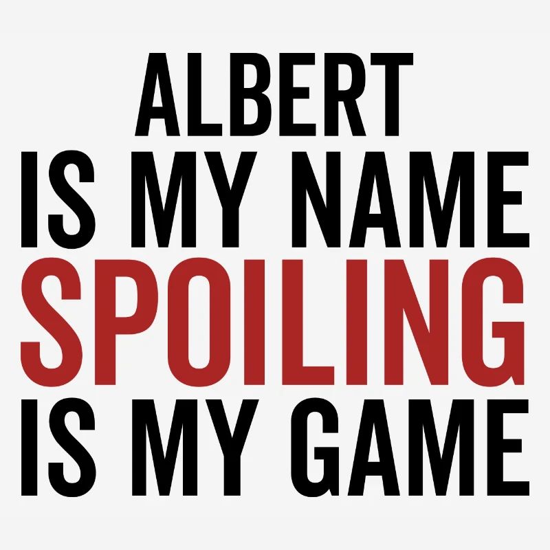Albert is My Name Spoiling is My Game