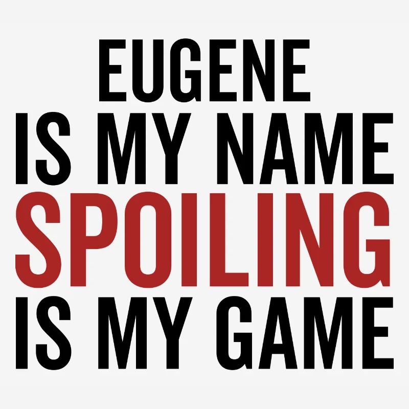 Eugene is My Name Spoiling is My Game