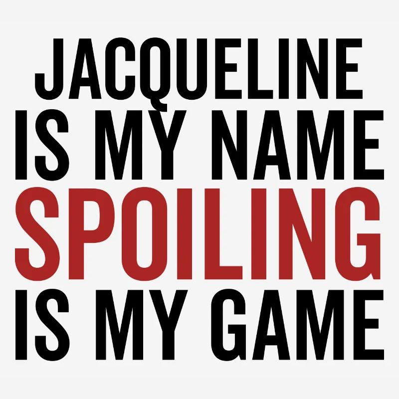 Jacqueline is My Name Spoiling is My Game