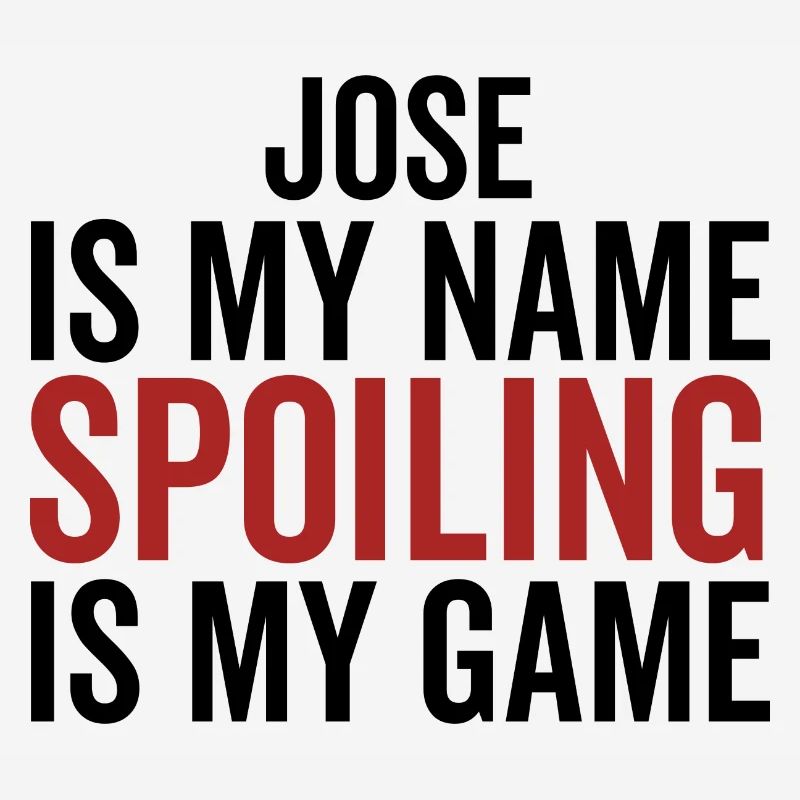 Jose is My Name Spoiling is My Game