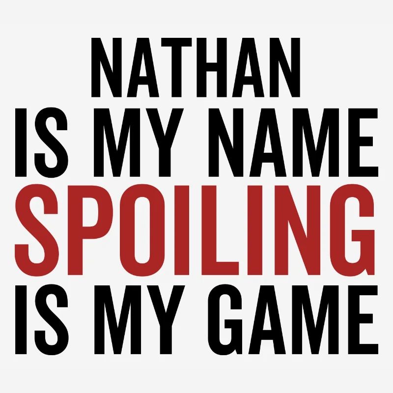 Nathan is My Name Spoiling is My Game