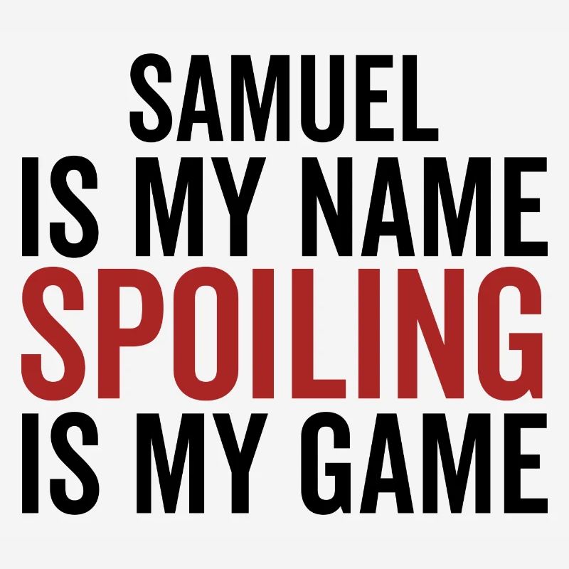 Samuel is My Name Spoiling is My Game